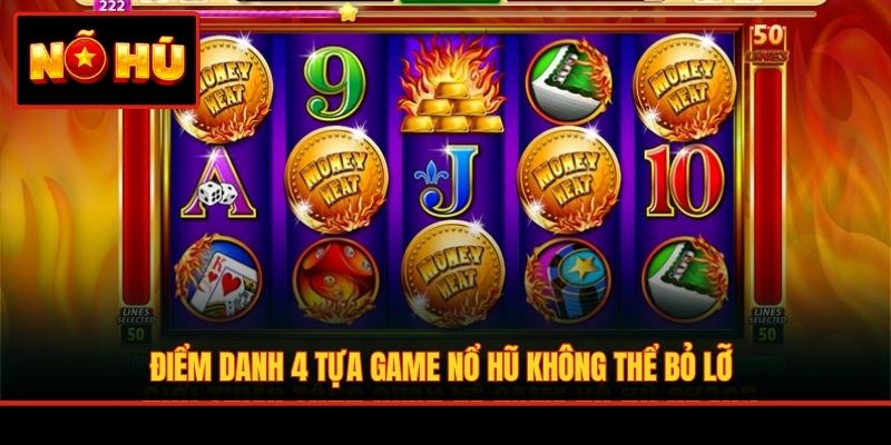Điểm danh 4 tựa game nổ hũ không thể bỏ lỡ