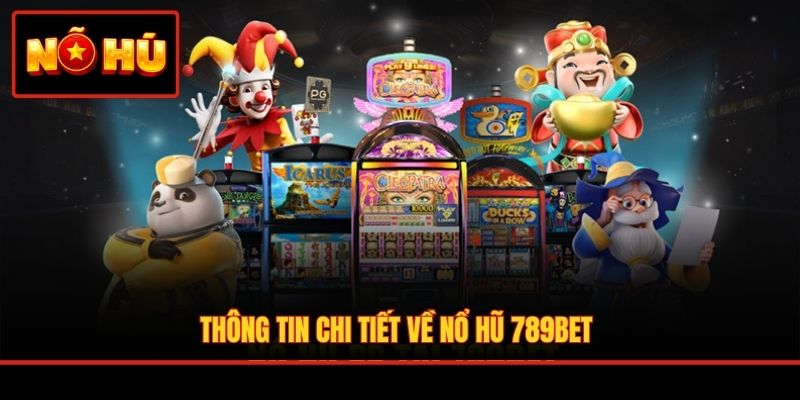 Thông tin chi tiết về nổ hũ 789BET