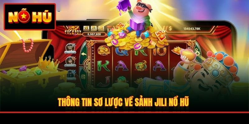 Thông tin sơ lược về sảnh JILI nổ hũ