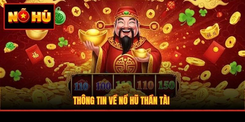 Thông tin về Nổ Hũ Thần Tài